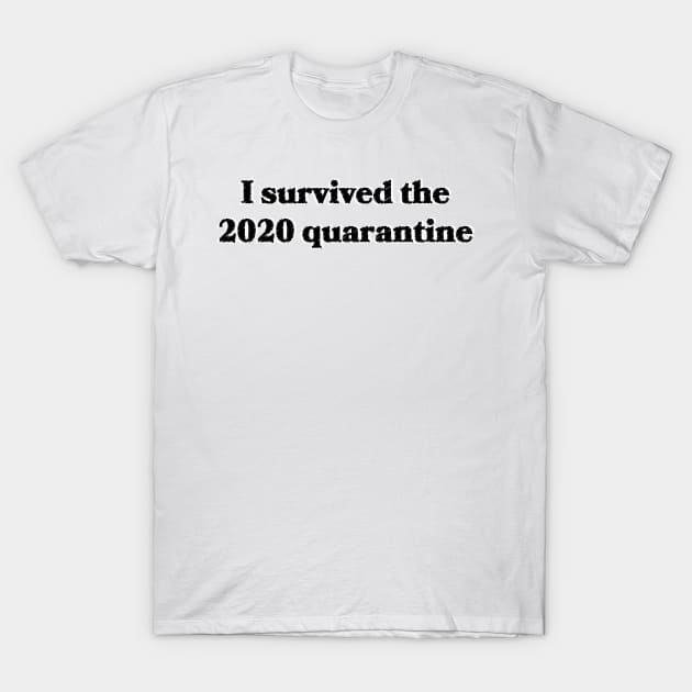 I Survived the 2020 Quarantine T-Shirt by Sthickers